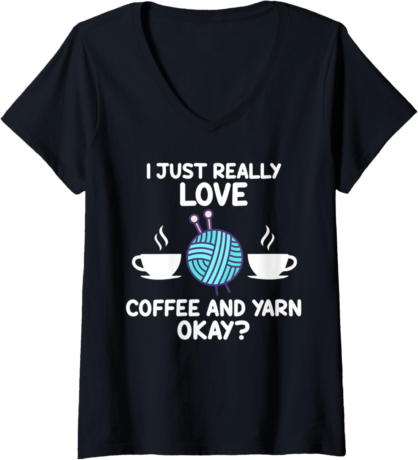 Womens I just really love coffee and yarn okay? coffee lover V-Neck