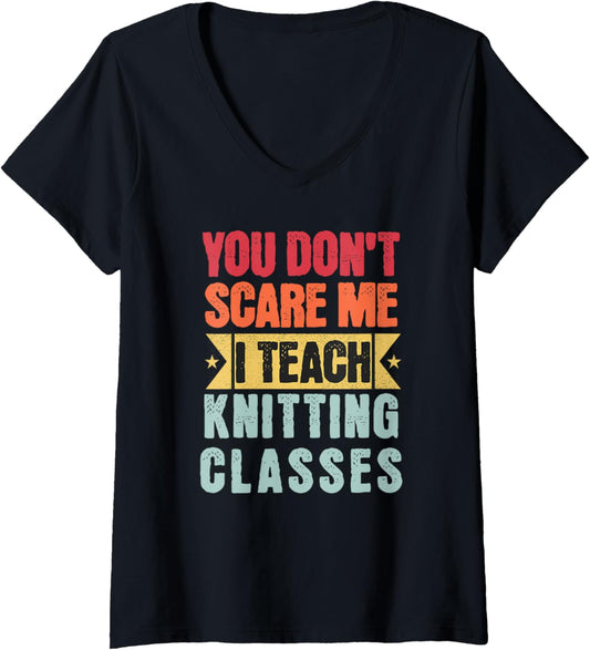 You Don't Scare Me I Teach Knitting Classes Retro Funny Yarn V-Neck