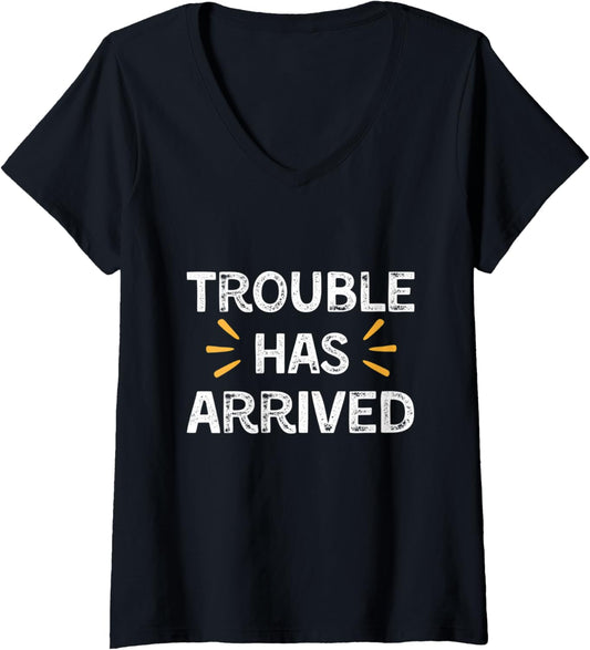 Womens Trouble Has Arrived Funny Trouble Maker V-Neck