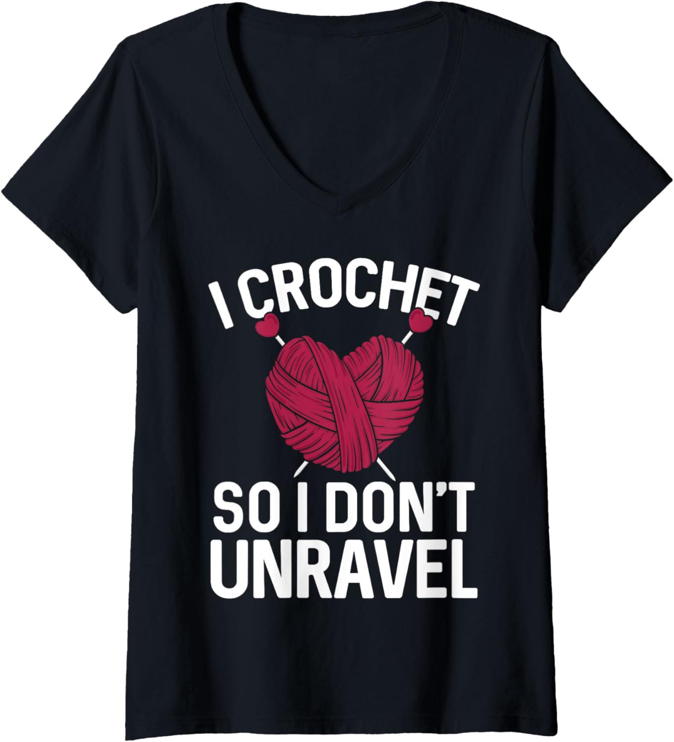 Womens I Crochet SO I DON'T UNRAVEL Funny Yarn Lover V-Neck