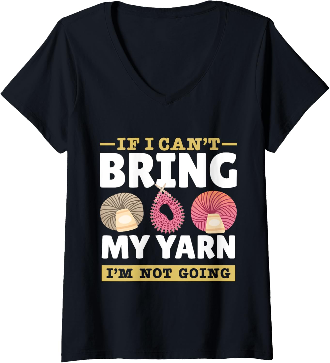 Womens Yarn Collection IF I CAN'T BRING MY YARN Funny Yarn Hoarder V-Neck