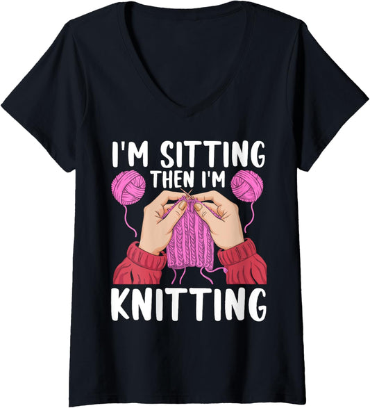 Womens If I'm Sitting Then I'm Knitting Yarn Lover Knit Enthusiast V-Neck
