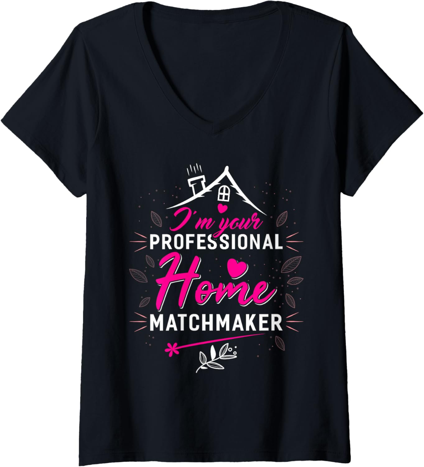 Womens I'm Your Professional Home Matchmaker T-Shirt Funny Realtor V-Neck