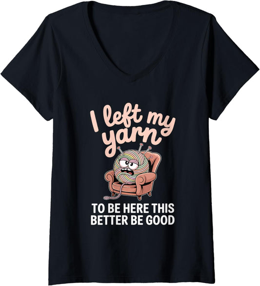 Womens I Left My Yarn To Be Here Funny Knitting Yarn Ball Crochet V-Neck