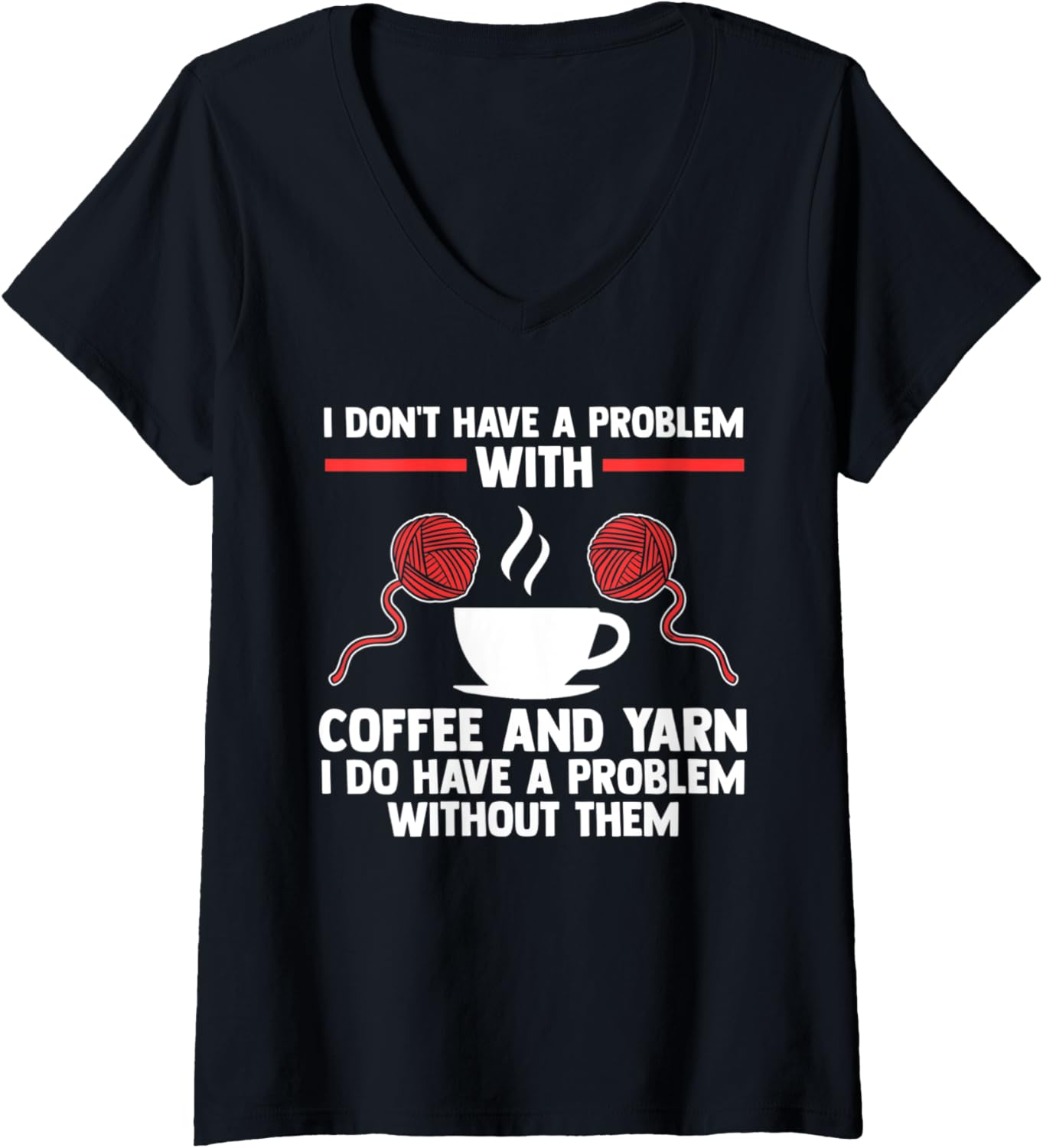 Womens I don't have a problem with coffee and yarn coffee lover V-Neck