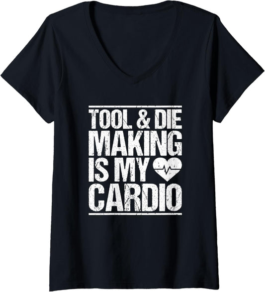 Womens Tool & Die Making Is My Cardio Tool And Die Maker V-Neck