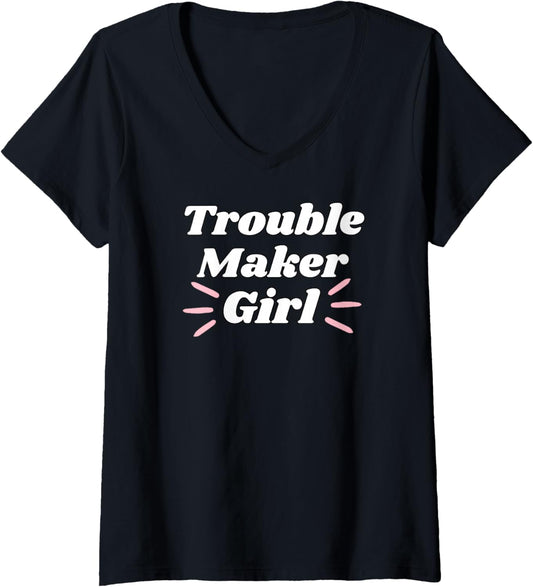 Womens Trouble Maker Girl - Funny Gifts for Trouble Makers V-Neck