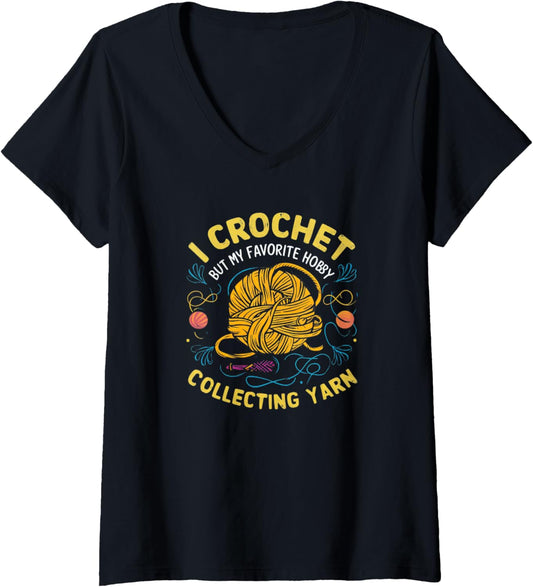 Womens I Crochet But My Favorite Hobby is Collecting Yarn Funny Tee V-Neck