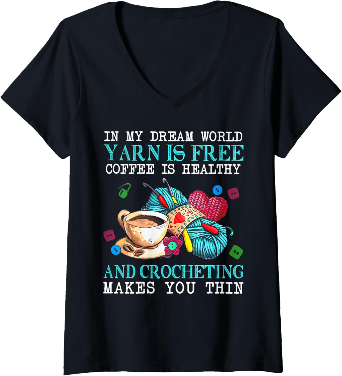 Womens In My Dream World Yarn Is Free Coffee Is Healthy And Crochet V-Neck
