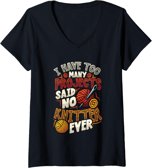 Womens I Have Too Many Projects Said No Knitter Ever Yarn V-Neck