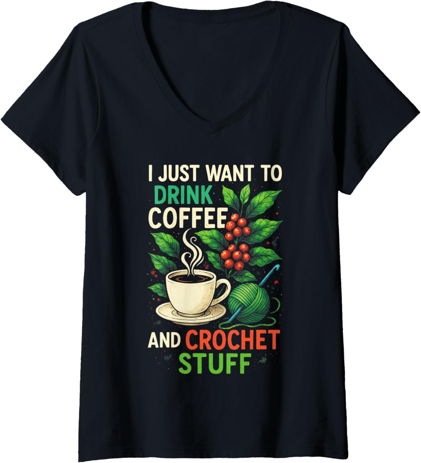 Womens I Just Want to Drink Coffee and Crochet - Crochet Yarn V-Neck