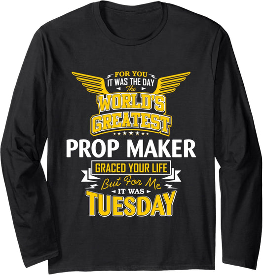 Prop Maker Idea Funny Worlds Greatest - Prop Maker Long Sleeve