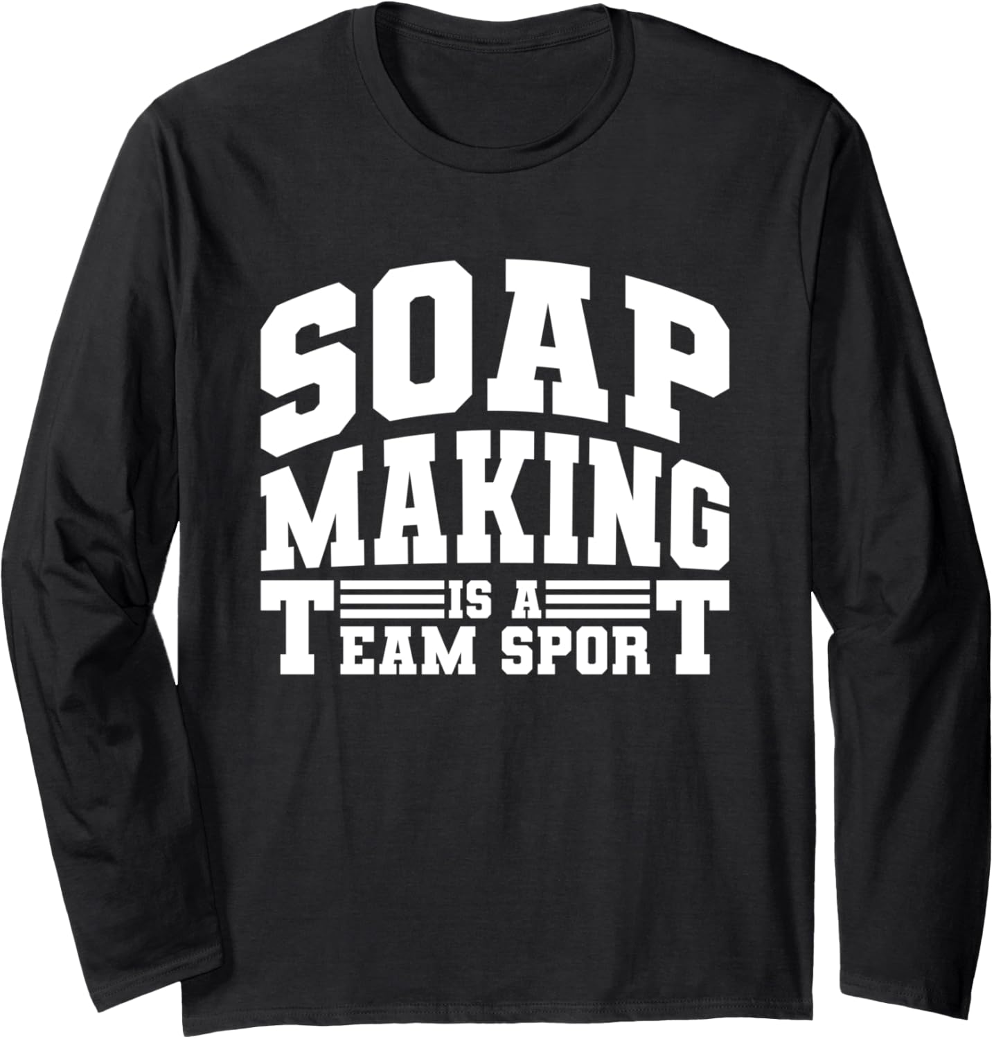 Soap Making Is A Team Sport - Soap Making Soap Maker Long Sleeve