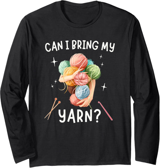 Can I Bring My Yarn Funny Knitting Crocheting Yarn Collector Long Sleeve