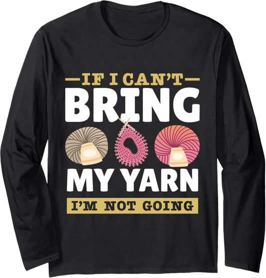 Yarn Collection IF I CAN'T BRING MY YARN Funny Yarn Hoarder Long Sleeve