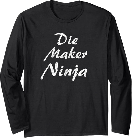 Die Maker Tshirt Job Occupation Funny Work Title Long Sleeve