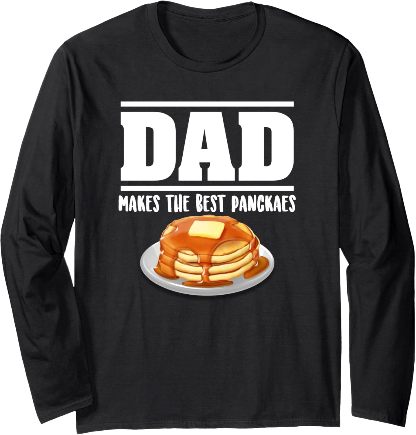 Dad Makes The Best Pancakes Great Pancake Maker Long Sleeve