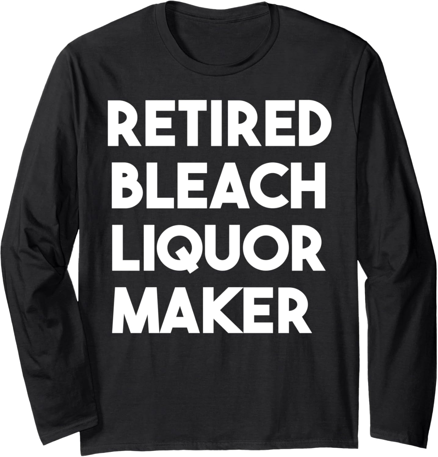 Retired Bleach Liquor Maker Long Sleeve