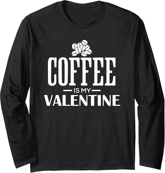 Coffee Is My Valentine funny coffee maker Long Sleeve