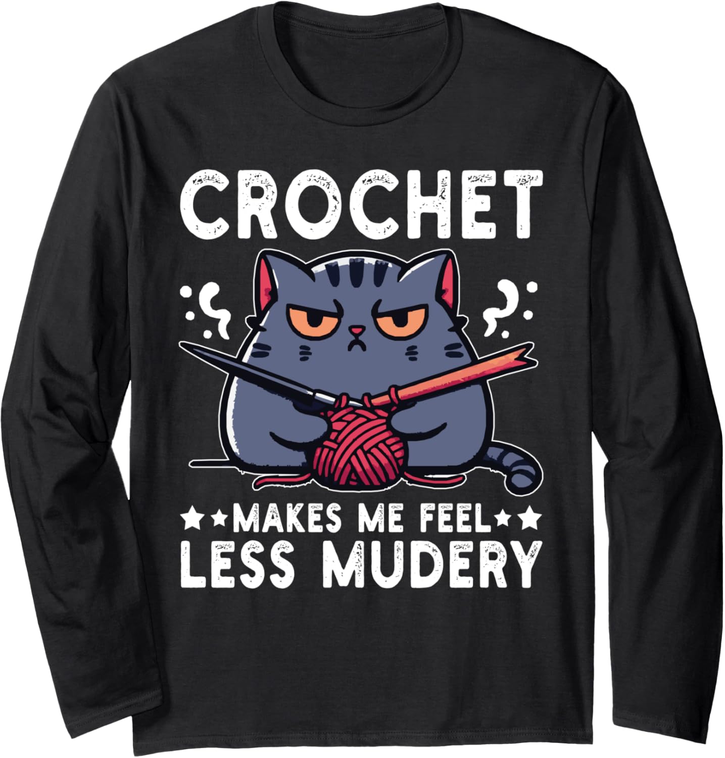 Crochet Makes Me Feel Less Murdery Funny Cat Crocheting Yarn Long Sleeve