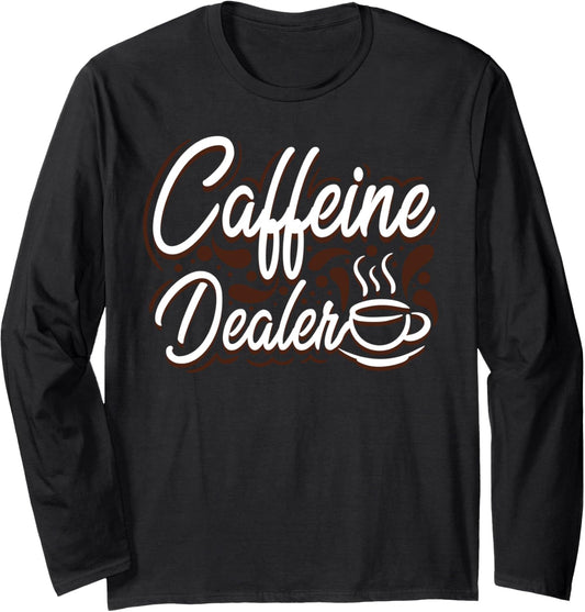 Caffeine Dealer Barista gift coffeemaker man woman Long Sleeve