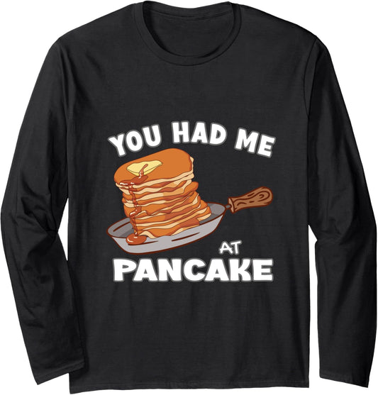 You Had Me At Pancake Maker Pancakes Long Sleeve