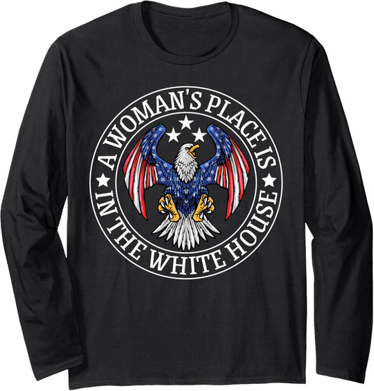 A Woman's Place is in the White House Women Teens Girls Long Sleeve