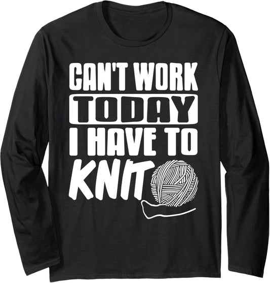 Can't Work Today I Have to Knit Funny Yarn Long Sleeve