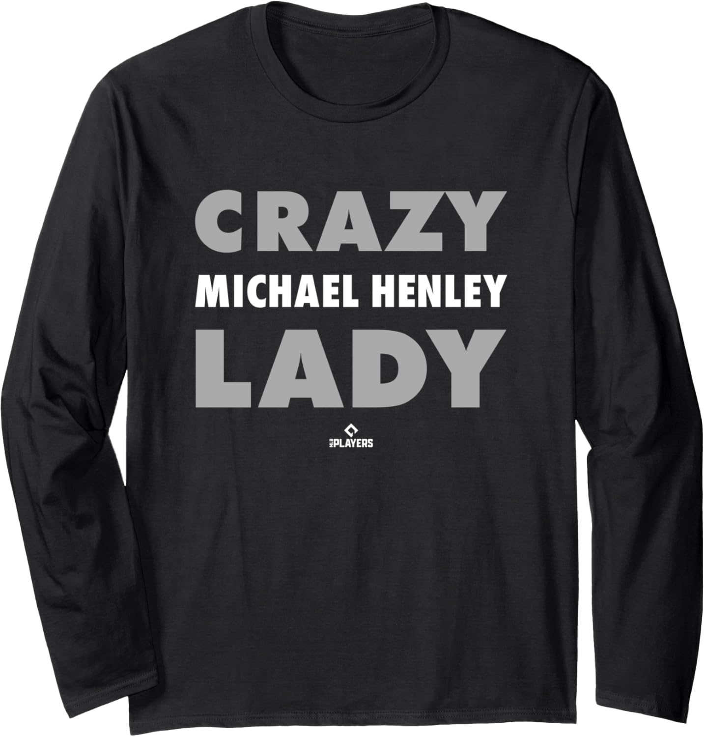 Crazy Lady for Michael Henley Prospect Baseball Fan Gear Long Sleeve