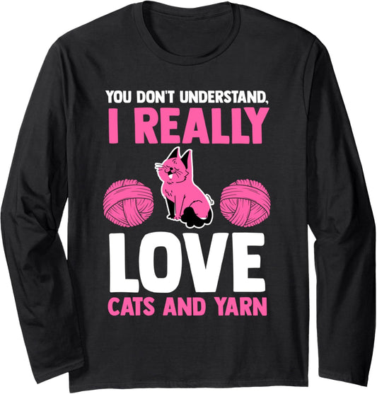 you don't understand I really love cats and yarn cat Long Sleeve