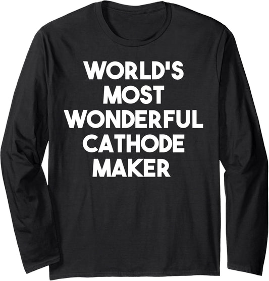 World's Most Wonderful Cathode Maker Long Sleeve