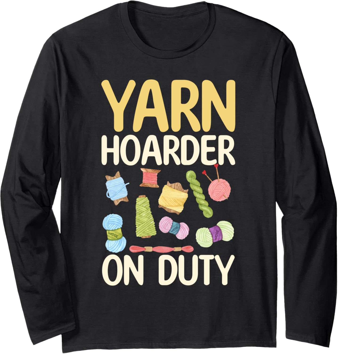 Yarn Hoarder on Duty - Yarn Lover Long Sleeve