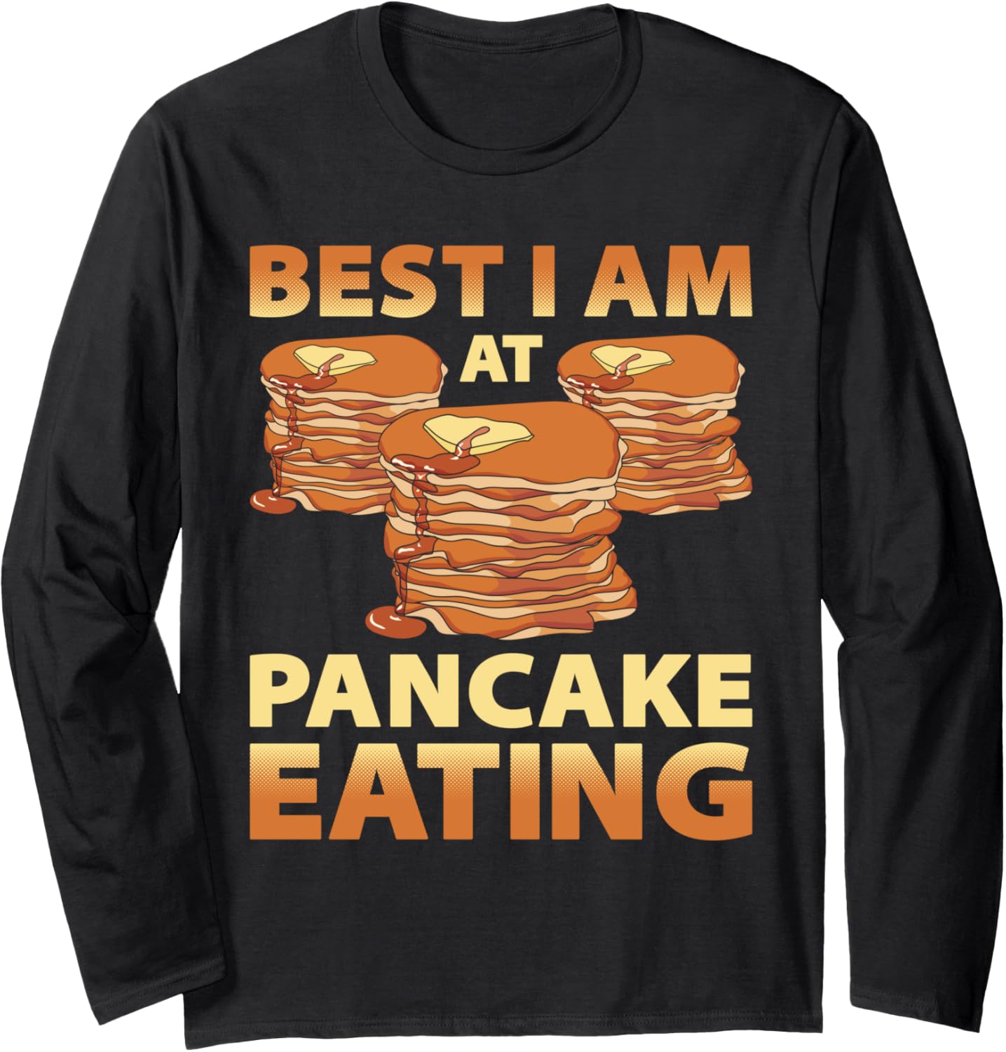 Best I Am At Pancake Eating Pancake Maker Pancake Lover Long Sleeve