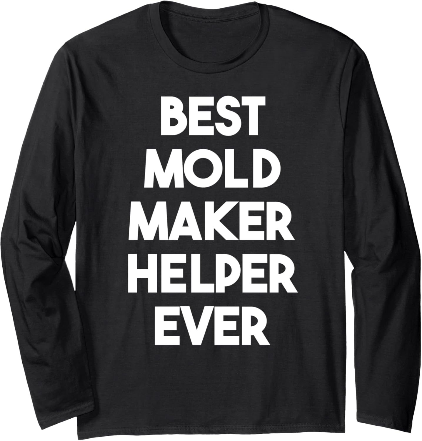Best Mold Maker Helper Ever Long Sleeve