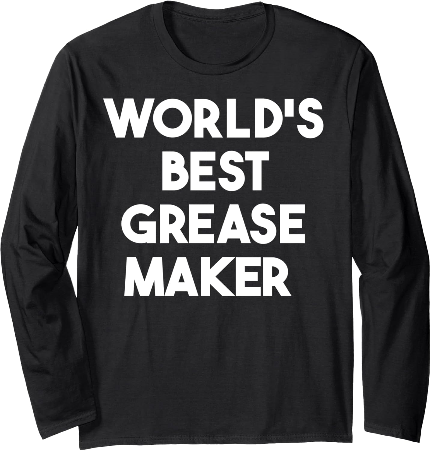 World's Best Grease Maker Long Sleeve