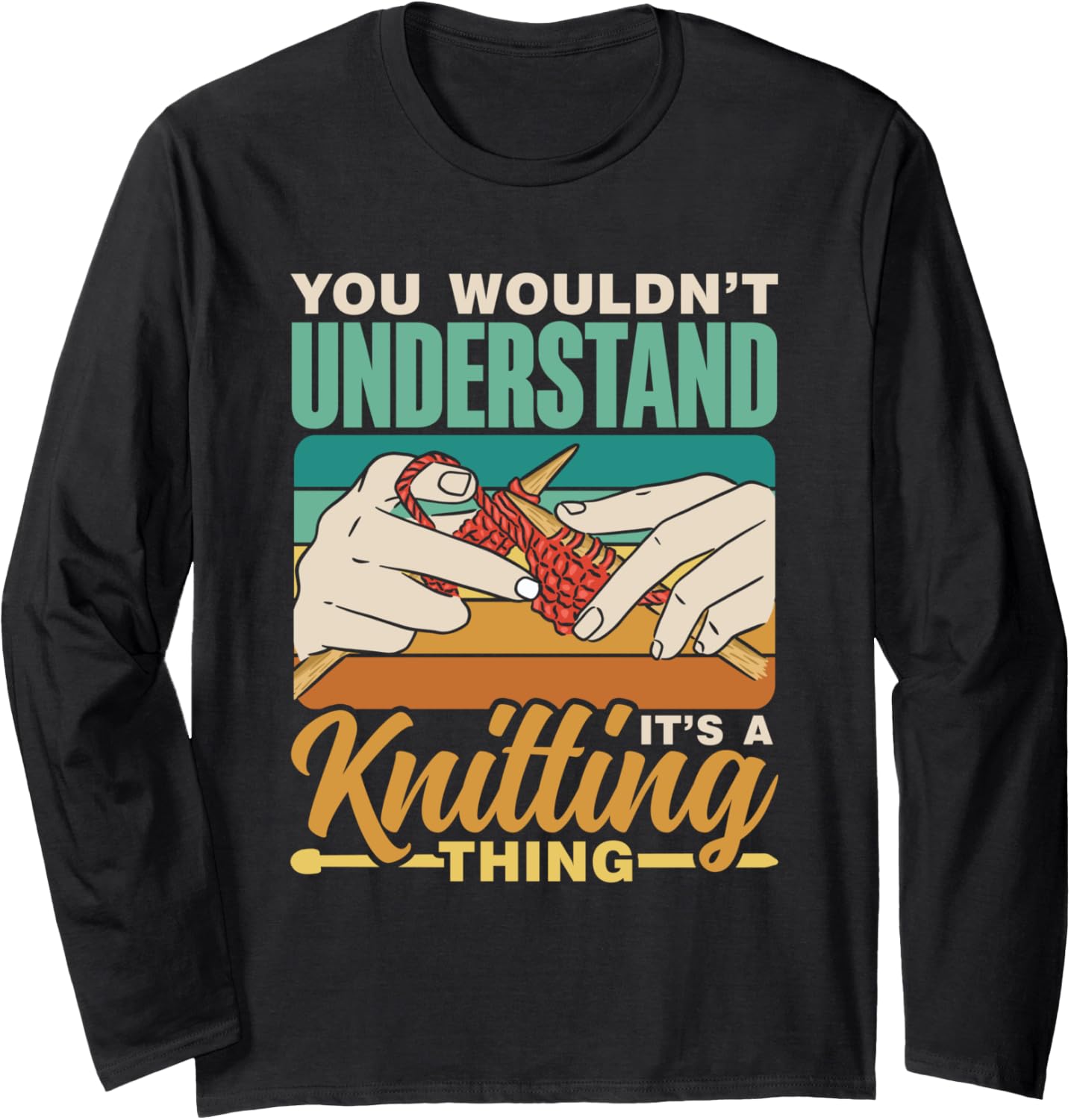 You Wouldn't Understand It's A Knitting Thing Yarn Knitting Long Sleeve