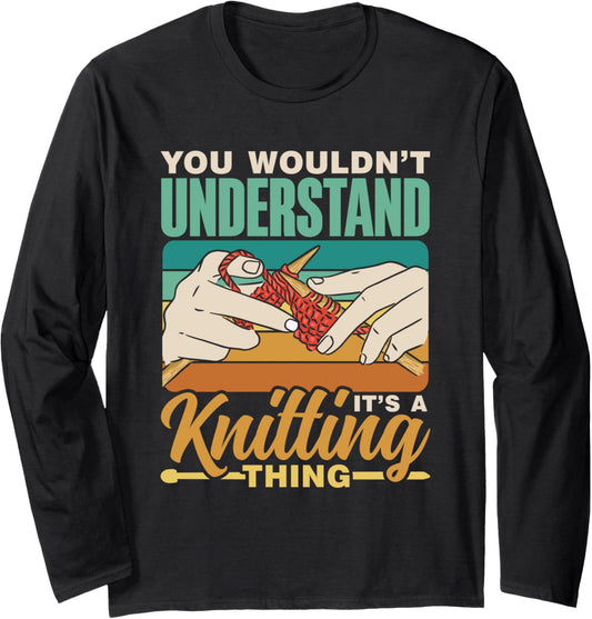You Wouldn't Understand It's A Knitting Thing Yarn Knitting Long Sleeve