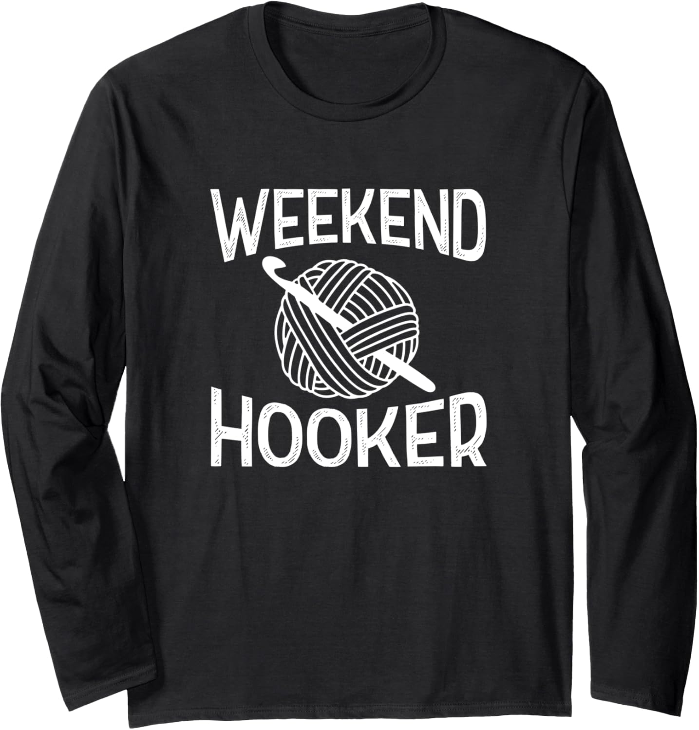 Weekend Hooker Funny Crochet Yarn Long Sleeve