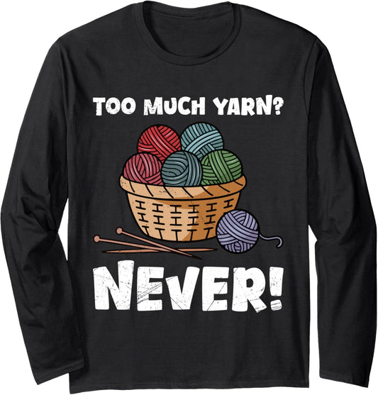 Yarn Collection TOO MUCH YARN NEVER Funny Yarn Collector Long Sleeve