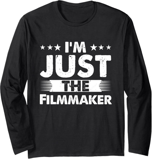 Filmmaker Profession I'm Just The Filmmaker Long Sleeve