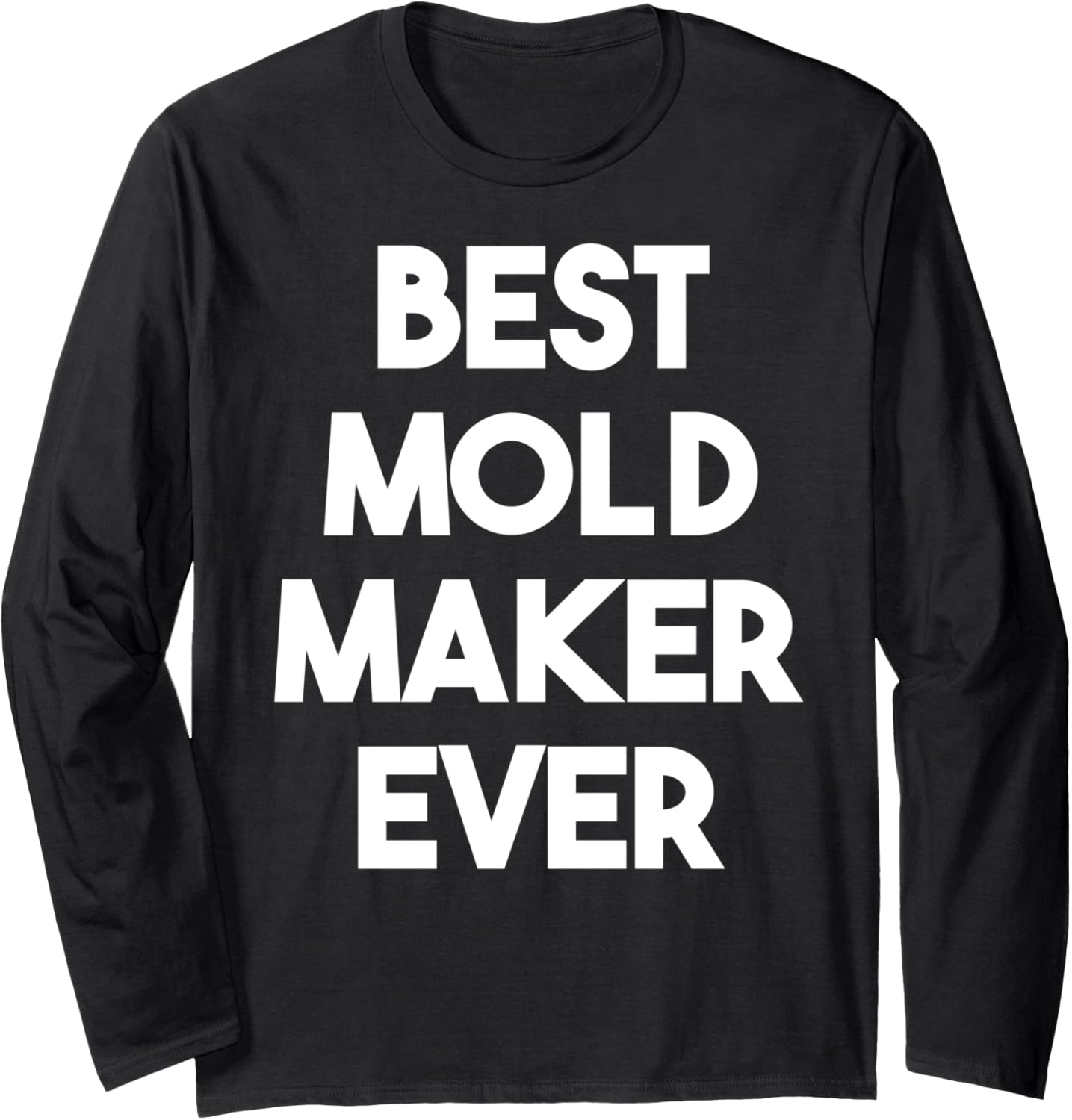 Best Mold Maker Ever Long Sleeve