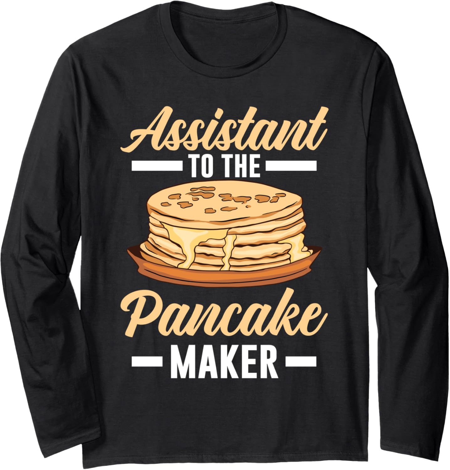 Assistant to the Pancake Maker a Pancake Maker Long Sleeve