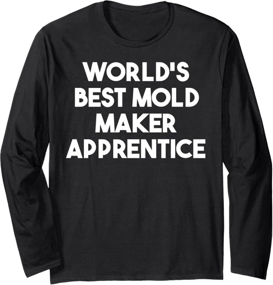 World's Best Mold Maker Apprentice Long Sleeve