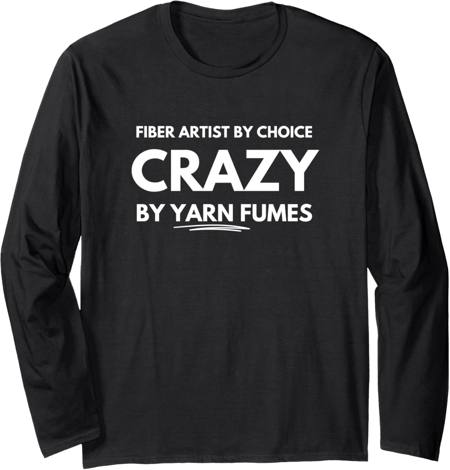 Fiber artist by choice crazy by yarn fumes Long Sleeve