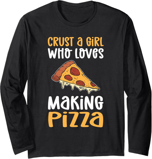 Crust A Girl Who Loves Making Pizza. Hobby Pizza Maker Long Sleeve