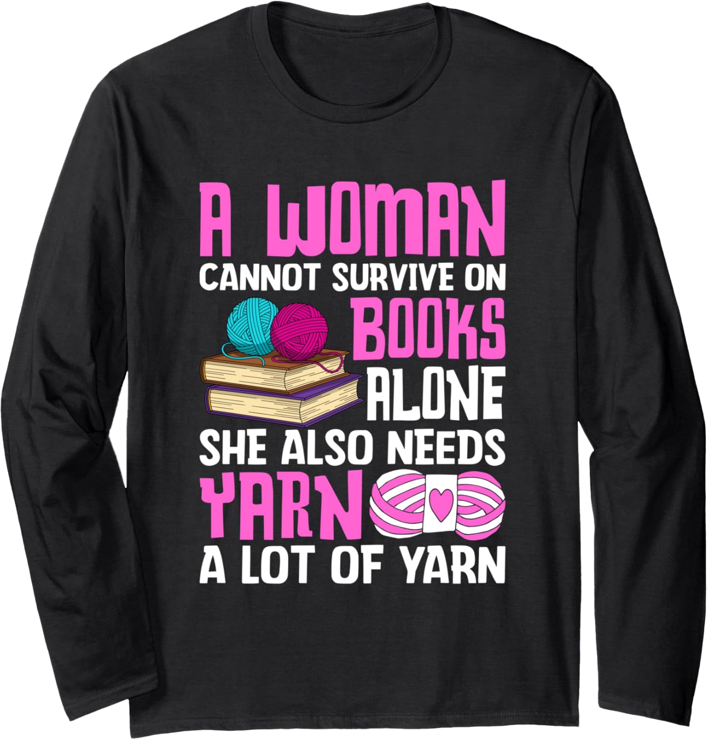 A Woman Cannot Survive Without Yarn Long Sleeve