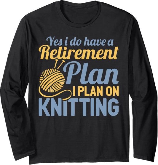 Retirement Plan Knitting Funny Yarn Lover Long Sleeve