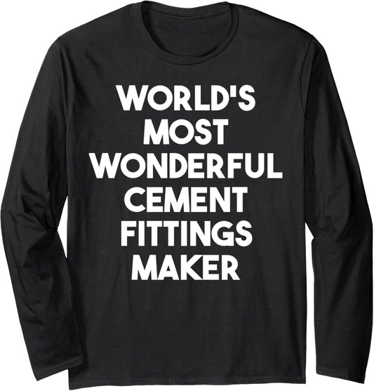 World's Most Wonderful Cement Fittings Maker Long Sleeve