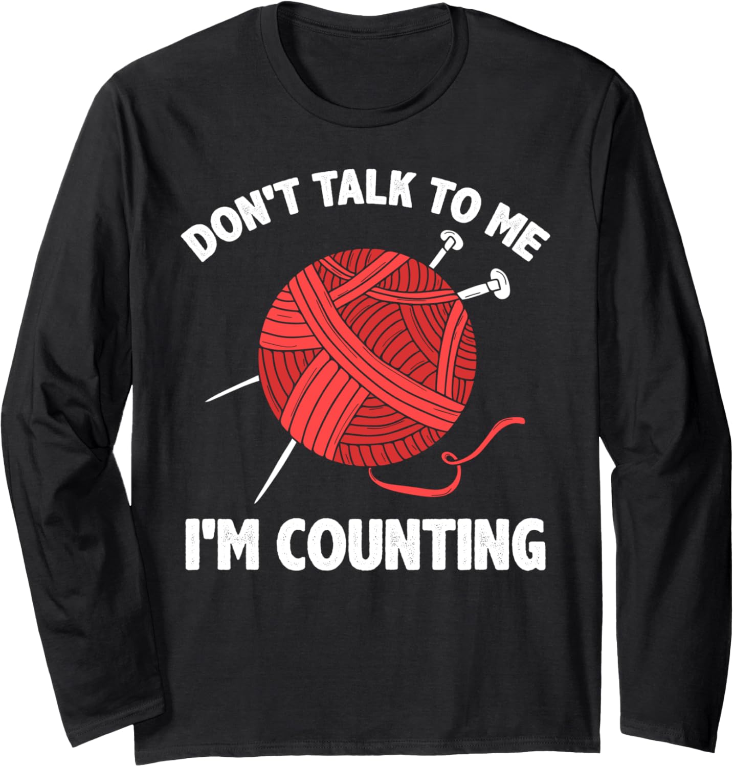 Don't Talk To Me Im Counting Yarn Funny Crochet Lover Long Sleeve