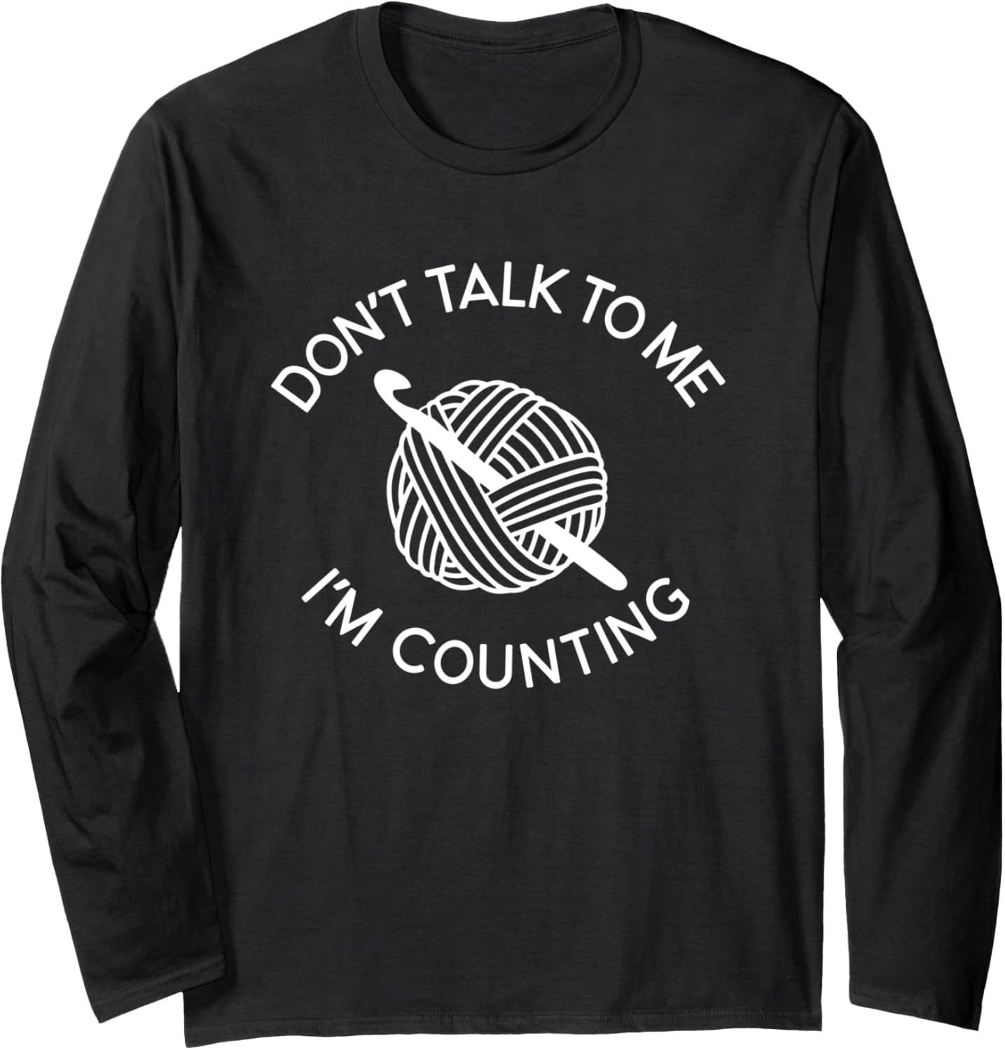Don't Talk To Me I'm Counting Funny Crochet Yarn Long Sleeve